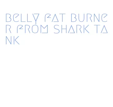 belly fat burner from shark tank