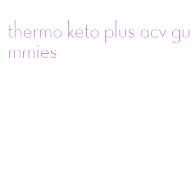 thermo keto plus acv gummies