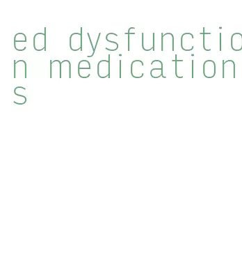 ed dysfunction medications