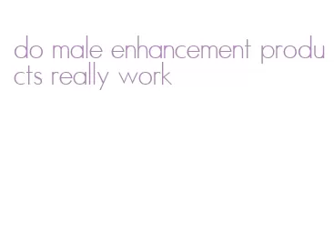 do male enhancement products really work