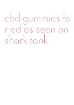 cbd gummies for ed as seen on shark tank