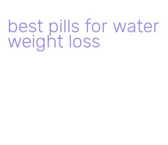 best pills for water weight loss