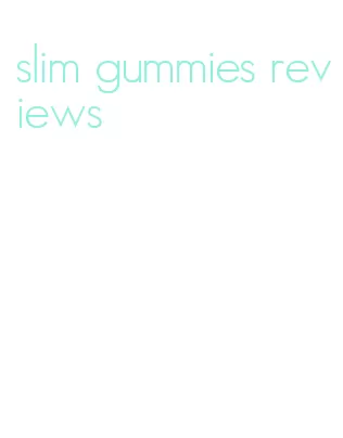 slim gummies reviews