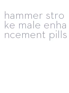 hammer stroke male enhancement pills