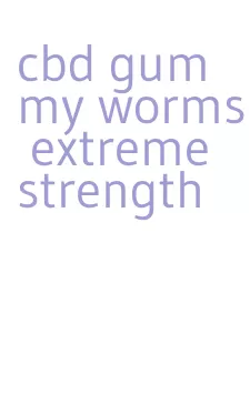 cbd gummy worms extreme strength