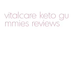 vitalcare keto gummies reviews