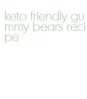 keto friendly gummy bears recipe