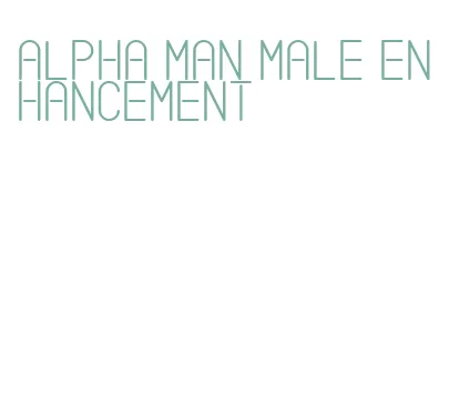 alpha man male enhancement