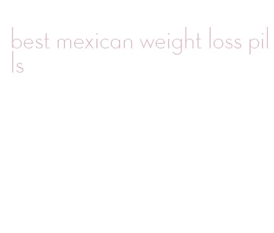 best mexican weight loss pills