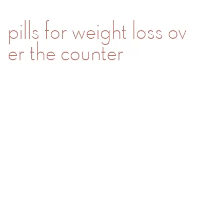 pills for weight loss over the counter