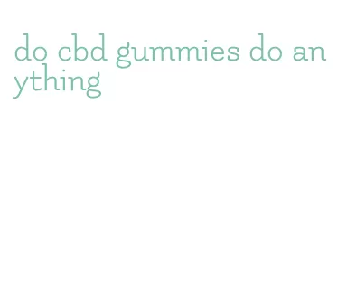 do cbd gummies do anything