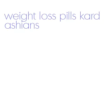 weight loss pills kardashians