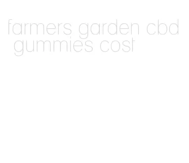 farmers garden cbd gummies cost