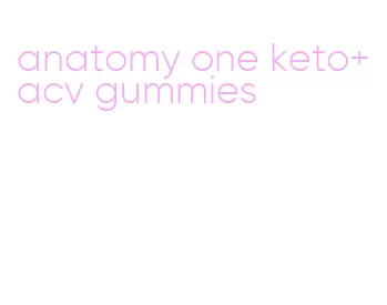 anatomy one keto+acv gummies