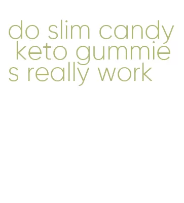 do slim candy keto gummies really work