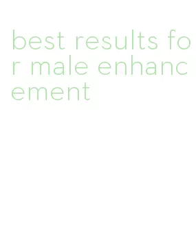 best results for male enhancement