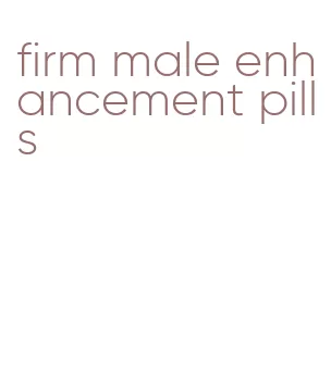 firm male enhancement pills