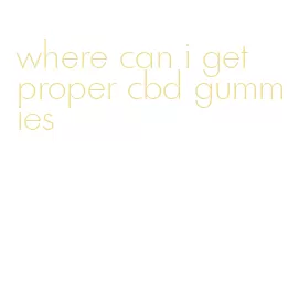 where can i get proper cbd gummies