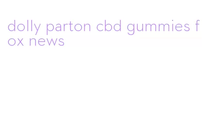 dolly parton cbd gummies fox news