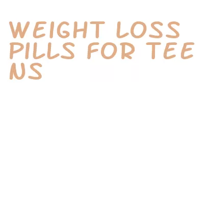 weight loss pills for teens