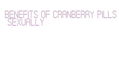 benefits of cranberry pills sexually