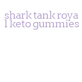 shark tank royal keto gummies