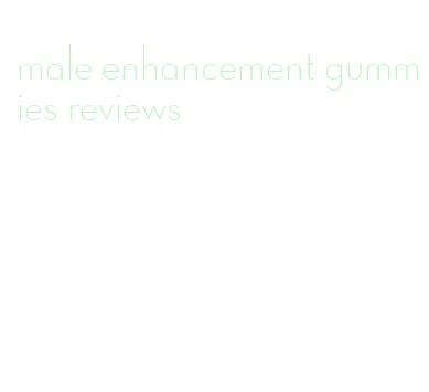 male enhancement gummies reviews