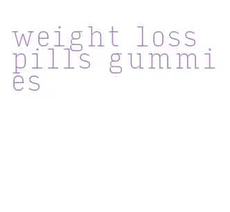 weight loss pills gummies