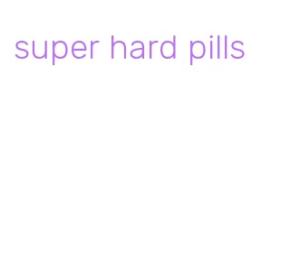 super hard pills