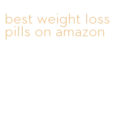 best weight loss pills on amazon