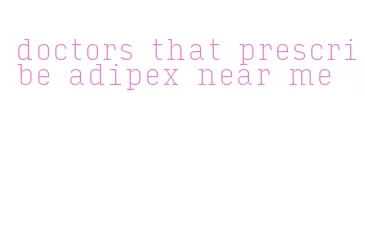 doctors that prescribe adipex near me