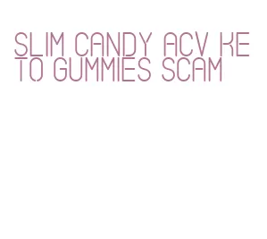 slim candy acv keto gummies scam