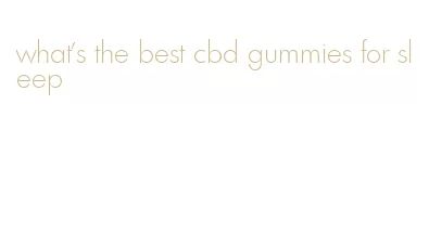 what's the best cbd gummies for sleep