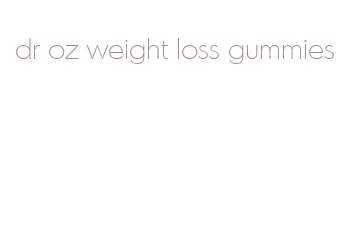 dr oz weight loss gummies