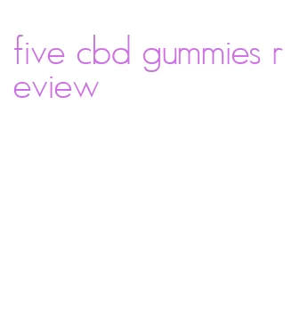 five cbd gummies review