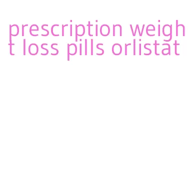 prescription weight loss pills orlistat