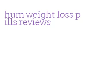 hum weight loss pills reviews