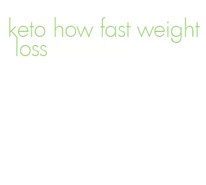 keto how fast weight loss