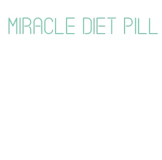 miracle diet pill