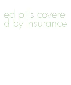 ed pills covered by insurance