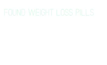 found weight loss pills