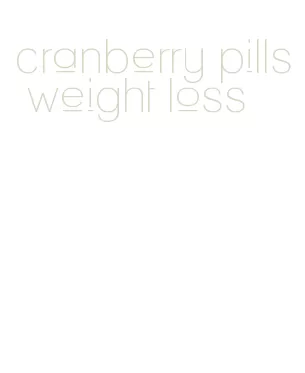 cranberry pills weight loss