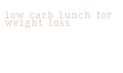 low carb lunch for weight loss