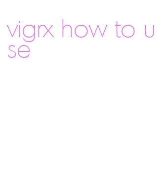 vigrx how to use