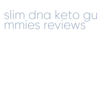 slim dna keto gummies reviews