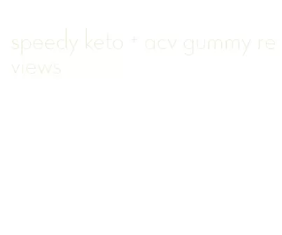 speedy keto + acv gummy reviews