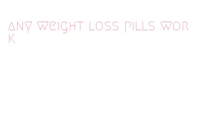 any weight loss pills work