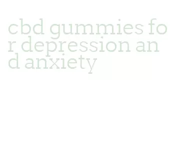 cbd gummies for depression and anxiety