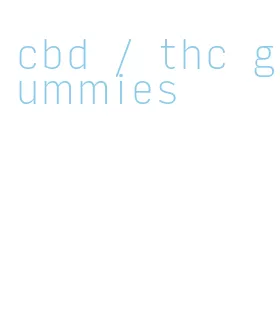 cbd / thc gummies