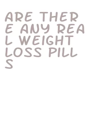 are there any real weight loss pills